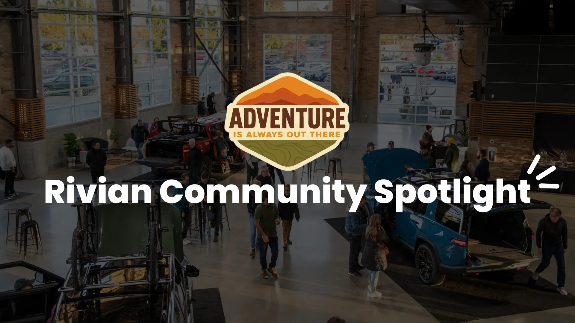 Rivian Community Spotlight: Sharing Your Adventures and Ownership Stories